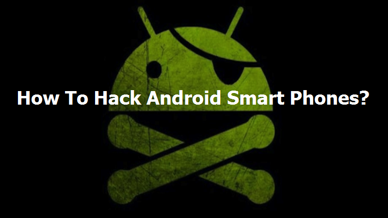 Hack android and ways to spy on others smart phones